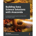 Building Data Science Solutions with Anaconda: A comprehensive starter guide to building robust and complete models