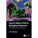 How to Write a PhD in Biological Sciences: A Guide for the Uninitiated