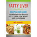 Fatty Liver: Recipes And Guide To Prevent And Reverse Fatty Liver, Lose Weight And Live Longer