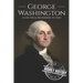 George Washington: A Life from Beginning to End