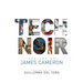 Tech Noir: The Art of James Cameron