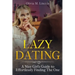 Lazy Dating: A Nice Girl's Guide to Effortlessly Finding The One