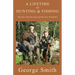 A Lifetime of Hunting and Fishing: The Ones That Got Away and the Ones That Didn't