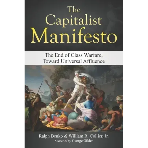 The Capitalist Manifesto: The End of Class Warfare, Toward Universal Affluence