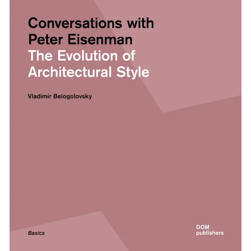 Conversations with Peter Eisenman: The Evolution of Architectural Style