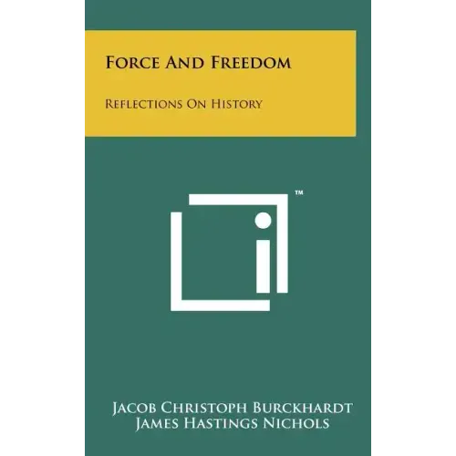 Force And Freedom: Reflections On History