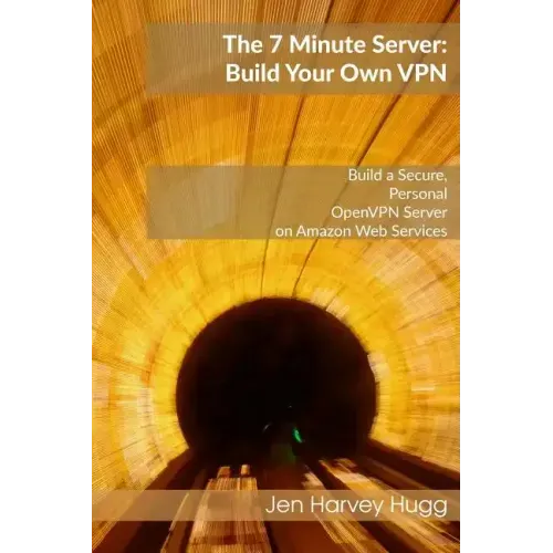 The 7 Minute Server: Build Your Own VPN