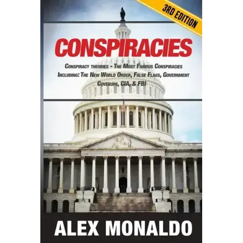 Conspiracies: Conspiracy Theories - The Most Famous Conspiracies Including: The New World Order, False Flags, Government Cover-ups, CIA, & FBI