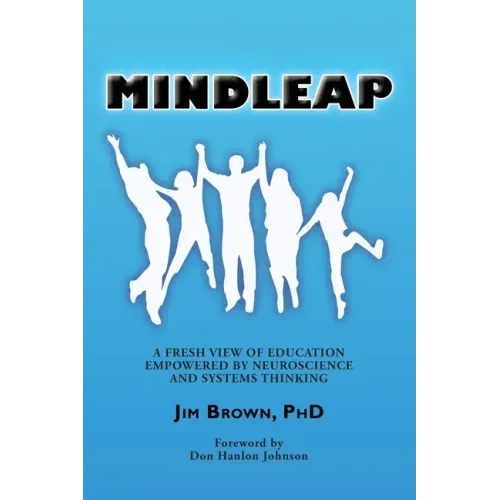 Mindleap: A Fresh View of Education Empowered by Neuroscience and Systems Thinking