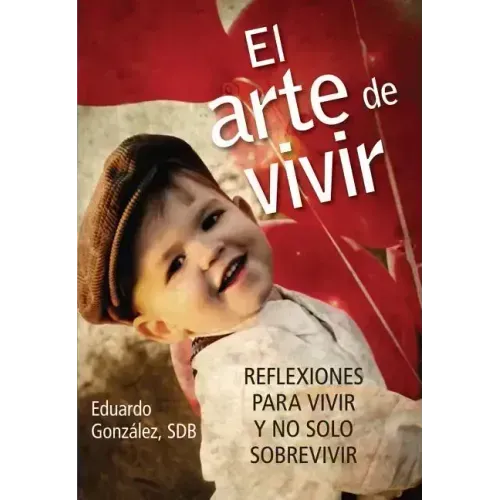 El Arte de Vivir: Reflexiones Para Vivir Y No Solo Sobrevivir
