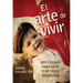 El Arte de Vivir: Reflexiones Para Vivir Y No Solo Sobrevivir