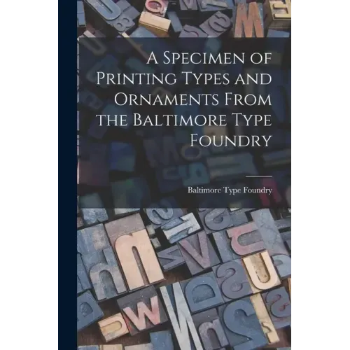 A Specimen of Printing Types and Ornaments From the Baltimore Type Foundry