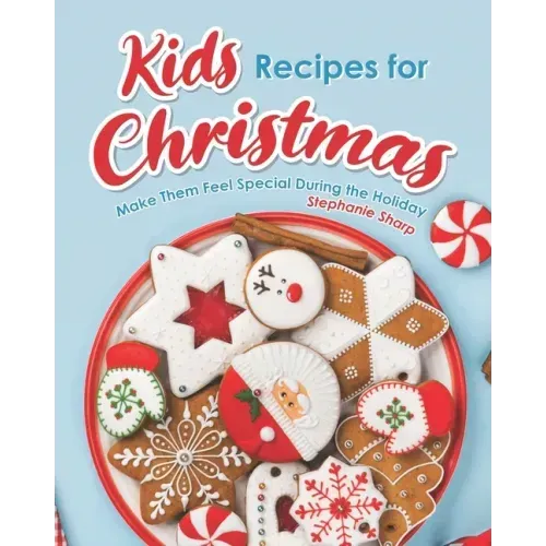 Kids Recipes for Christmas: Make Them Feel Special During the Holiday