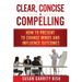 Clear, Concise & Compelling: How to Present to Change Minds and Influence Outcomes