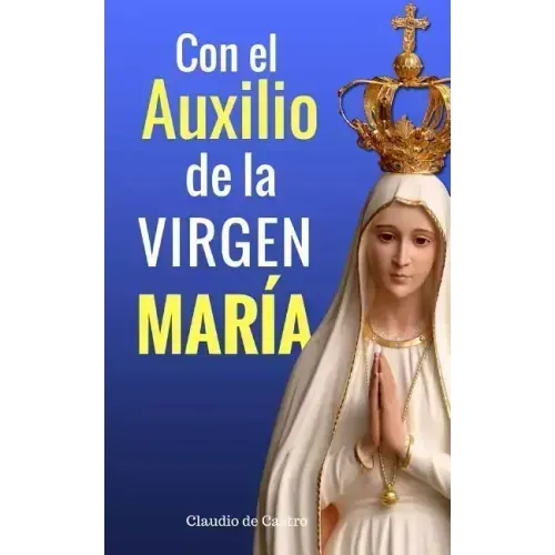 Con el Auxilio de la Virgen María: ¿No estoy yo aquí, que soy tu Madre?