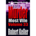 Murder Most Vile Volume 33: 18 Shocking True Crime Murder Cases