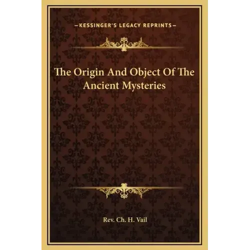 The Origin and Object of the Ancient Mysteries