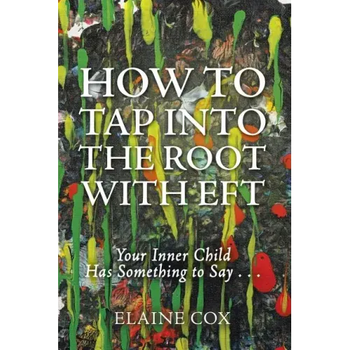 How to Tap into the Root with EFT: Your Inner Child Has Something to Say . . .