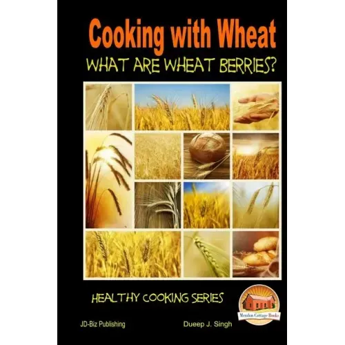 Cooking with Wheat What are Wheat Berries?