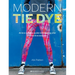 Modern Tie Dye: An Eco-Friendly Guide to Colouring Your Clothes & Accessories