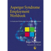 Asperger Syndrome Employment Workbook: An Employment Workbook for Adults with Asperger Syndrome
