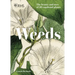 Weeds: The Beauty and Uses of 50 Vagabond Plants