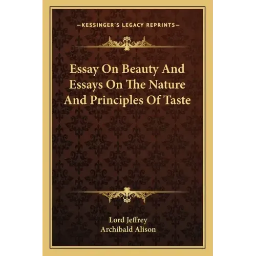 Essay on Beauty and Essays on the Nature and Principles of Taste