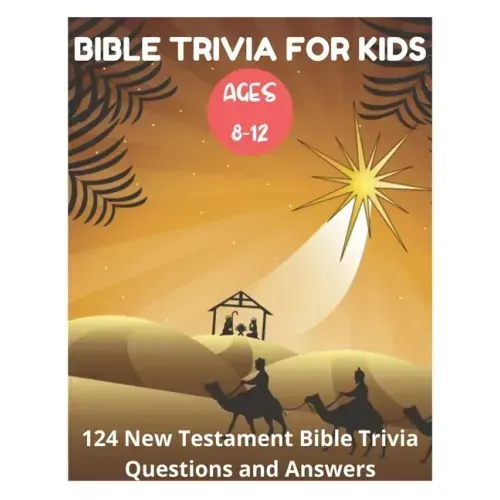 Bible Trivia for Kids 8-12 - 124 New Testament Bible Trivia Questions and Answers