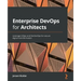 Enterprise DevOps for Architects: Leverage AIOps and DevSecOps for secure digital transformation