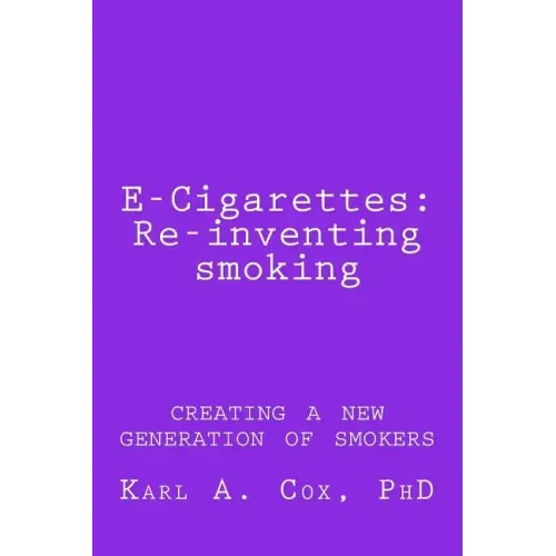 E-Cigarettes: Re-inventing smoking: creating a new generation of smokers
