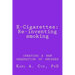 E-Cigarettes: Re-inventing smoking: creating a new generation of smokers