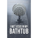I Met Jesus in My Bathtub