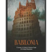 Babilonia: El Ascenso y la Caída de la Grandiosa Ciudad de la Antigua Mesopotamia
