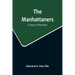 The Manhattaners: A Story of the Hour
