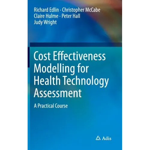 Cost Effectiveness Modelling for Health Technology Assessment: A Practical Course