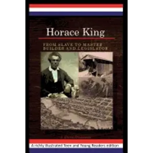 Horace King: From Slave to Master Builder and Legislator: An African American Experience Project