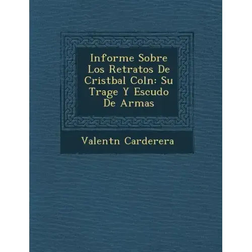 Informe Sobre Los Retratos De Crist�bal Col�n: Su Trage Y Escudo De Armas