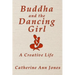 Buddha and the Dancing Girl: A Creative Life