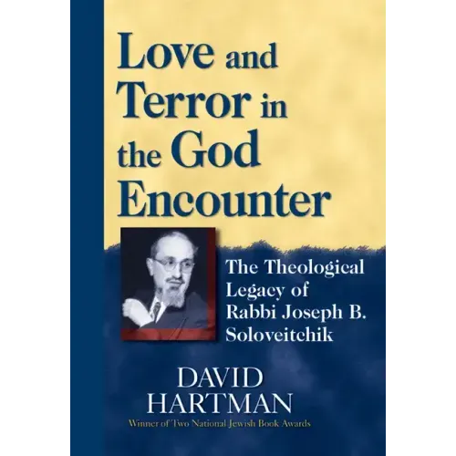 Love and Terror in the God Encounter: The Theological Legacy of Rabbi Joseph B. Soloveitchik