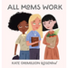 All Moms Work: All Moms Are Working Moms