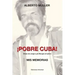 ¡POBRE CUBA (frase de Jorge Luis Borges al autor?. MIS MEMORIAS: ¡POBRE CUBA (frase de Jorge Luis Borges al autor?. MIS MEMORIAS