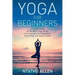Yoga for Beginners: A Simple Guide to the Best Yoga Styles and Exercises for Relaxation, Stretching, and Good Health