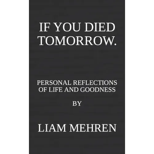 If You Died Tomorrow: Personal Reflections on Life and Goodness