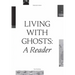 Living with Ghosts: A Reader: Writings on Coloniality, Decoloniality, Hauntology and Contemporary Art