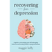 Recovering from Depression: A guide to overcoming your self-sabotaging behaviors and learning healthy coping mechanisms