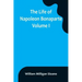 The Life of Napoleon Bonaparte. Volume I