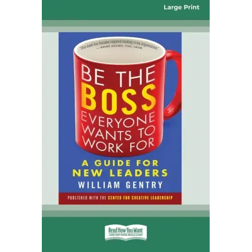 Be the Boss Everyone Wants to Work For: A Guide for New Leaders [Standard Large Print 16 Pt Edition]
