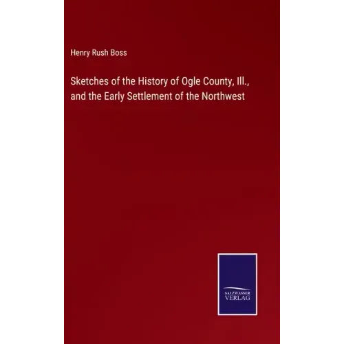 Sketches of the History of Ogle County, Ill., and the Early Settlement of the Northwest