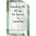 Consulting 101: 101 Tips for Success in Consulting