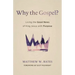 Why the Gospel?: Living the Good News of King Jesus with Purpose